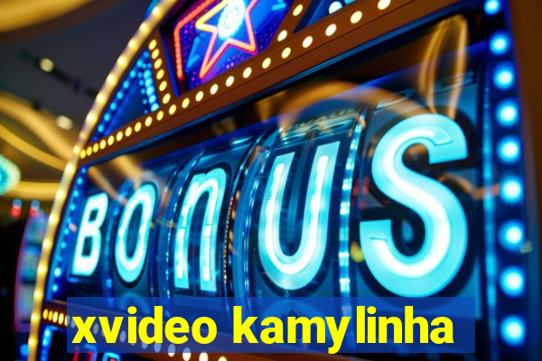 xvideo kamylinha